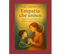 L'empatia che unisce: Viaggio di una madre tra autismo e ipersensibilita'