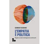 L'empatia è politica. Regole sociali e biologia dei sentimenti (Saggi)