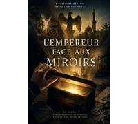 L'EMPEREUR FACE AUX MIROIRS: Napoléon vu par l'Europe : héros, tyran ou envahisseur