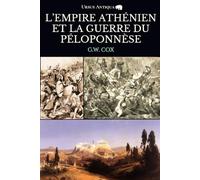 L'Empire athénien et la guerre du Péloponnèse: L'affrontement entre Athènes et Sparte qui déchira la Grèce antique à son apogée