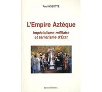 L'Empire Azteque. Imperialisme Militaire Et Terrorisme D'Etat