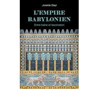 L'Empire babylonien: Entre haine et fascination