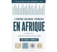 L'Empire colonial français en Afrique - CAPES 2027 - 50 fiches + bonus IA: Réussir la question d'histoire contemporaine au programme (de Berlin ... et bonus IA : 10 prompts prêts à l'emploi