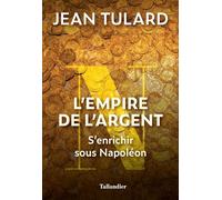 L'Empire de l'argent: S'enrichir sous Napoléon