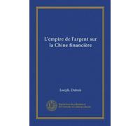 L'empire de l'argent sur la Chine financière (Vol-1)