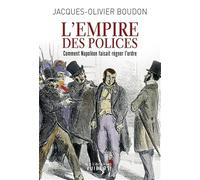L'Empire des polices: Comment Napoléon faisait régner l'ordre