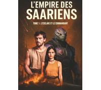 L'empire des Saariens: Tome 1 : L'esclave et le commandant