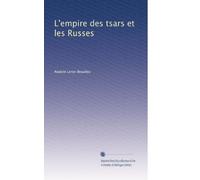 L'empire des tsars et les Russes: Volume 1