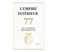L'empire intérieur: 77 leçons pour régner sur ta vie