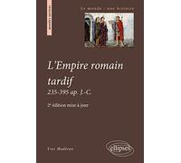 L'Empire romain tardif. 235-395 ap. J.-C. - 2e édition mise à jour (Le monde : une histoire)