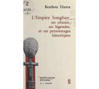 Lempire Songhay : Ses Ethnies Ses Légendes Et Ses Personnages Historiq