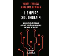 L'Empire souterrain: Comment les Etat-Unis ont fait des réseaux mondiaux une arme de guerre