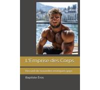 L'Emprise des Corps: Recueil de nouvelles érotiques gays