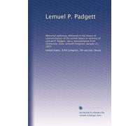 Lemuel P. Padgett: Memorial addresses delivered in the House of representatives of the United States in memory of Lemuel P. Padgett, late a ... Congress. January 21, 1923: Volume 5