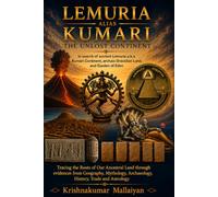 Lemuria alias Kumari : The Unlost Continent: In search of ancient Lemuria alias Kumari Continent, the land of Archaic Aryan, Archaic Dravidian and the Garden of Eden