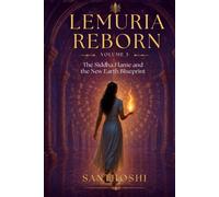 Lemuria Reborn - Volume 3: Siddha Flame and the New Earth Blueprint (The Lemurian Soul Series)