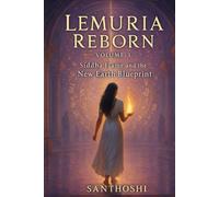 Lemuria Reborn - Volume 3: Siddha Flame and the New Earth Blueprint (The Lemurian Soul Series)