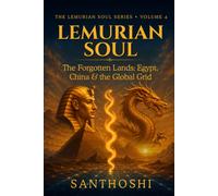 Lemurian Soul Series - Volume 4: The Forgotten Lands: Egypt, China, Africa & the Global Grid - Remembering the Lost Blueprint of Lemuria