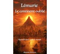 Lémurie : le continent oublié: Quand la mer a pris le monde (Civilisations de l'ombre)