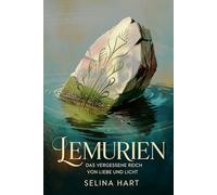 Lemurien - Das vergessene Reich von Liebe und Licht: Mythos, Überlieferungen und Deutungen einer untergegangenen Hochkultur zwischen Erinnerung, ... Praxis - Spirituelle Grundlagen & Rituale)