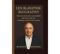 LEN BLAVATNIK: THE BILLIONAIRE ALCHEMIST AND THE ART OF TURNING DEALS INTO GOLD
