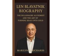 LEN BLAVATNIK: THE BILLIONAIRE ALCHEMIST AND THE ART OF TURNING DEALS INTO GOLD