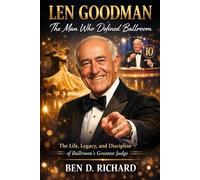 Len Goodman The Man Who Defined Ballroom: The Life, Legacy, and Discipline of Ballroom’s Greatest Judge