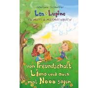 Len und Lupine - Von Freundschaft, Limo und auch mal Nööö sagen: Ein Mut- und Mitmachbuch zum Thema Mobbing und Gruppenzwang