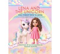 LENA AND THE UNICORN WHO FORGOT HOW TO SHINE: A Little Story About Believing in Yourself