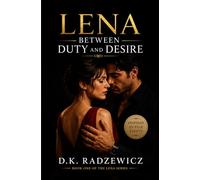 Lena: Between Duty and Desire: Inspired by True Events - A Passionate Story of Forbidden Love, Temptation, and Impossible Choices