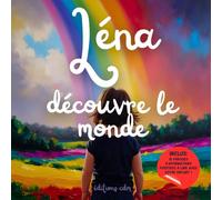 Léna découvre le monde: Livre personnalisé, histoire magique, affirmations positives, éveil et émerveillement, moment en famille, confiance en soi, ... paisible : Léna découvre le monde