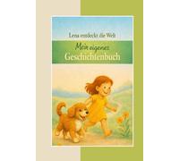 Lena entdeckt die Welt: Mein eigenes Geschichtenbuch