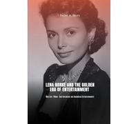 LENA HORNE AND THE GOLDEN ERA OF ENTERTAINMENT: Her Life, Music, and Influence on American Entertainment