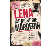 Lena ist nicht die Mörderin: 45.000 Verdächtige. 18 Hinweise. 1 Täter. - Das Murder Mystery Rätselbuch für Fans von Escape Rooms & Logikrätseln