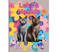 Lena & Matilda Coloring Book: Adorable Illustrations of Russian Blue Lena and Burmese Matilda & Flowers