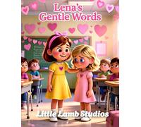 Lena’s Gentle Words: A Christian Rhyming Valentine’s Day Story About Speaking Kindly and Loving Others for Children Ages 3-8 (Love Like Jesus: Christian Valentine Stories for Kids)