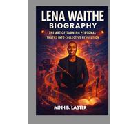 LENA WAITHE BIOGRAPHY : THE ART OF TURNING PERSONAL TRUTHS INTO COLLECTIVE REVOLUTION: FROM OUTSIDE TO TRAILBLAZER IN FILM AND TV