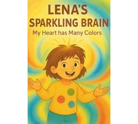 Lena's Sparkling Brain - My Heart Has Many Colors: A Story About Emotions and Feelings with ADD