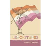 Lenchitudes: Sapphic Representation in Contemporary Mexican Narrative (SUNY series, Genders in the Global South)
