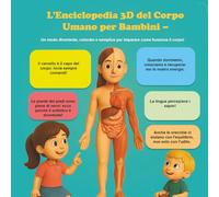 L'Enciclopedia 3D del Corpo Umano per Bambini - Un modo divertente, colorato e semplice per imparare come funziona il corpo!