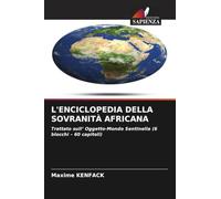 L'ENCICLOPEDIA DELLA SOVRANITÀ AFRICANA: Trattato sull' Oggetto-Mondo Sentinella (6 blocchi - 60 capitoli)