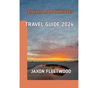 Lencois meranhenses Travel Guide 2024 (Wanderway Chronicles: Exploring the World’s Hidden Stories and Uncharted Paths)