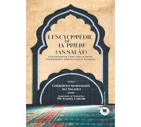 L'encyclopédie de la Prière (As-Salât): L'Ascension de l'Âme vers le Divin: Fondements, Spiritualité et Sagesses