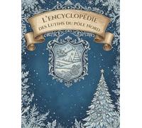 L'Encyclopédie des Lutins du Pôle Nord: 36 Fiches Détaillées et illustrées (Caractère, Pouvoirs, Catastrophes) Un Grimoire Givré pour Découvrir les Secrets du Grand Nord et les lutins du Père Noël