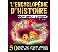 L'Encyclopédie d'Histoire Pour Enfants Curieux: 50 fiches pour explorer l’Histoire du monde, de la Préhistoire à nos jours (6 à 10 ans)