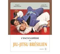 L'encyclopédie du Jiu-Jitsu brésilien: Volume 1