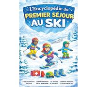 L'Encyclopédie du premier séjour au ski: Tout ce qu’un enfant de 8 à 14 ans doit savoir pour les vacances à la neige : le matériel, les techniques de ... à la montagne (L'Atelier des enfants curieux)