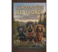 L'Encyclopédie du Teckel: Le guide complet du propriétaire passionné