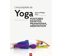 L'encyclopédie du Yoga: Postures passives, Pranayama, méditation