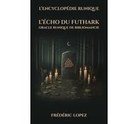 L'encyclopédie runique - Tome 3 - L'Echo du Futhark: Oracle runique de bibliomancie (L'encyclopédie des runes)